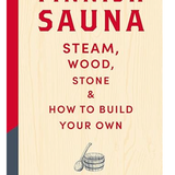 Finnish Sauna: Steam, Wood, Stone and How to Build Your Own